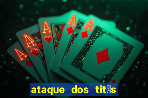 ataque dos tit茫s filme online dublado